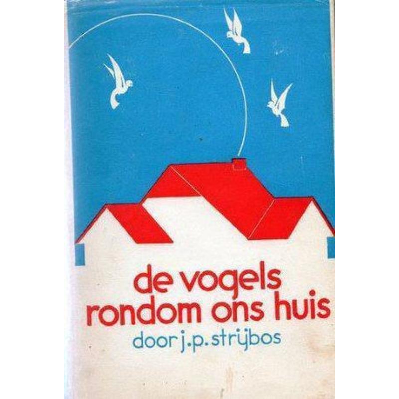 De vogels rondom ons huis - J.P. Strijbos [Gebonden]