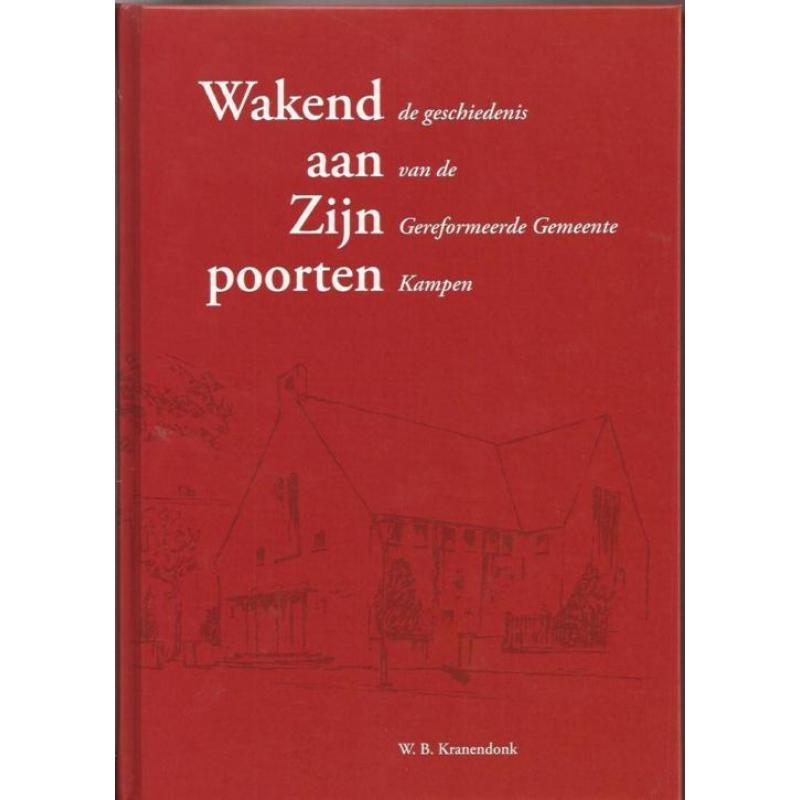 Wakend aan Zijn poorten.Geschiedenis Geref.Gemeente Kampen