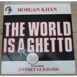 MORGAN KHAN FEAT. JEFFREY GUISHARD Was the world a ghetto 12