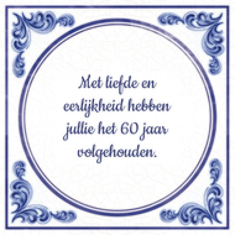 60 jaar getrouwd Met liefde en eerlijkheid hebben jullie het 60 jaar volgehouden.